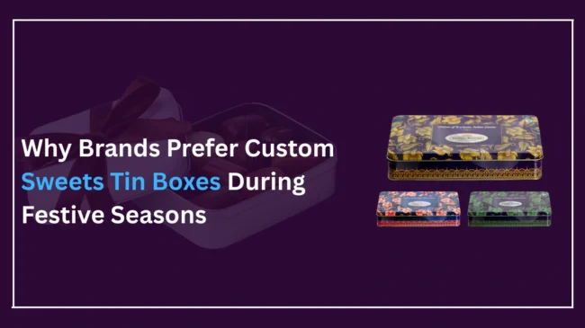 Custom Sweets Tin Boxes Manufacturer